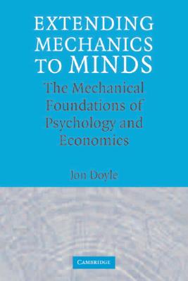 Extending Mechanics to Minds: The Mechanical Foundations of Psychology and Economics Cover Image