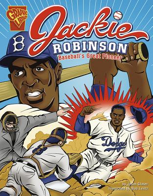 Jackie Robinson: Baseball's Great Pioneer (Graphic Biographies) By Jason Glaser, Bob Lentz (Illustrator), Cynthia Martin (Illustrator) Cover Image
