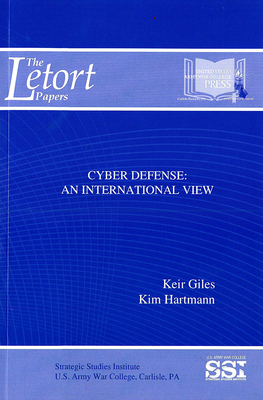 Cyber Defense: An International View: An International View (The LeTort Papers) By Strategic Studies Institute (U.S.) (Editor), Keir Giles, Kim Hartmann, Army War College (U.S.), Jr. Lovelace, Douglas C. (Foreword by) Cover Image