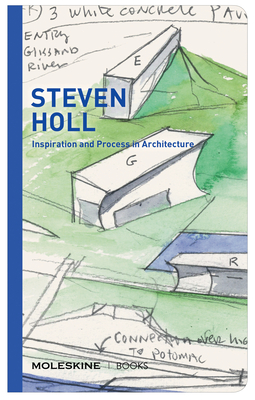 Steven Holl: Inspiration and Process in Architecture (Moleskine Books) Cover Image