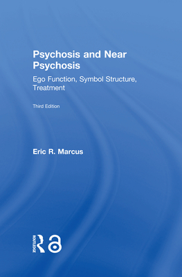 Psychosis and Near Psychosis: Ego Function, Symbol Structure, Treatment By Eric Marcus Cover Image