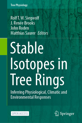 Stable Isotopes in Tree Rings: Inferring Physiological, Climatic and Environmental Responses (Tree Physiology #8) By Rolf T. W. Siegwolf (Editor), J. Renée Brooks (Editor), John Roden (Editor) Cover Image