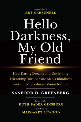 Hello Darkness, My Old Friend: How Daring Dreams and Unyielding Friendship Turned One Man's Blindness into an Extraordinary Vision for Life Cover Image