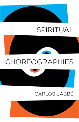 Spiritual Choreographies By Carlos Labbé, Will Vanderhyden (Translator) Cover Image