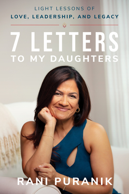 7 Letters to My Daughters: Light Lessons of Love, Leadership, and Legacy By Rani Puranik Cover Image