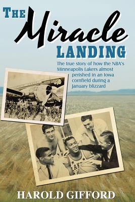 The Miracle Landing: The True Story of How the NBA's Minneapolis Lakers Almost Perished in an Iowa Cornfield During a January Blizzard By Harold Gifford Cover Image