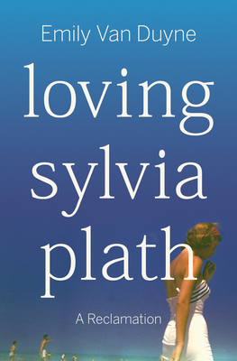 Loving Sylvia Plath: A Reclamation Cover Image