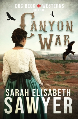 Canyon War (Doc Beck Westerns Book 1) By Sarah Elisabeth Sawyer Cover Image