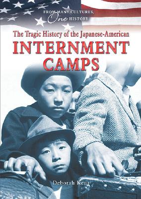 The Tragic History of the Japanese-American Internment Camps (From Many Cultures) By Deborah Kent Cover Image
