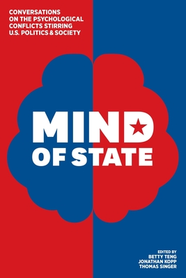 Mind of State: Conversations on the Psychological Conflicts Stirring U.S. Politics & Society Cover Image