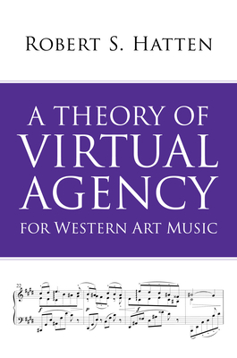 A Theory of Virtual Agency for Western Art Music (Musical Meaning and Interpretation)