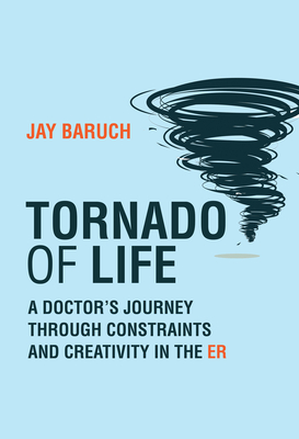 Tornado of Life: A Doctor's Journey through Constraints and Creativity in the ER Cover Image