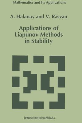 Applications of Liapunov Methods in Stability (Mathematics and Its Applications #245) By A. Halanay, V. Rasvan Cover Image