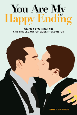 You Are My Happy Ending: Schitt's Creek and the Legacy of Queer Television Cover Image
