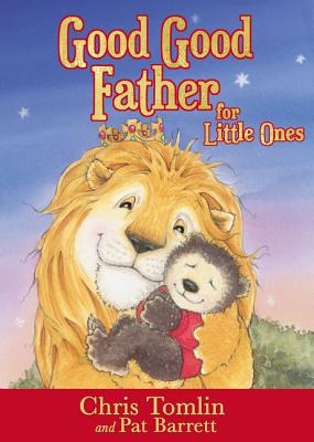 Good Good Father for Little Ones By Chris Tomlin, Pat Barrett Cover Image