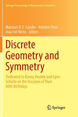 Discrete Geometry and Symmetry: Dedicated to Károly Bezdek and Egon Schulte on the Occasion of Their 60th Birthdays (Springer Proceedings in Mathematics & Statistics #234) Cover Image