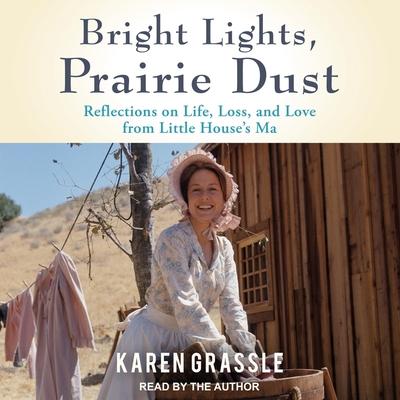 Bright Lights, Prairie Dust: Reflections on Life, Loss, and Love from Little House's Ma Cover Image