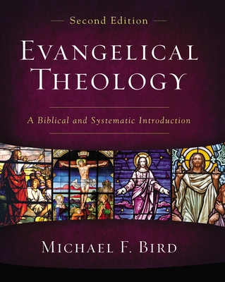 Evangelical Theology, Second Edition: A Biblical and Systematic Introduction By Michael F. Bird Cover Image
