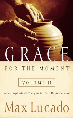 Grace for the Moment Volume II, Hardcover: More Inspirational Thoughts for Each Day of the Year By Max Lucado Cover Image