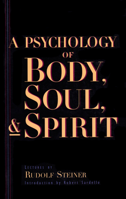 A Psychology of Body, Soul, and Spirit: Anthroposophy, Psychosophy, Pneumatosophy (Cw115) Cover Image