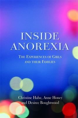 Inside Anorexia: The Experiences of Girls and Their Families By Desiree Boughtwood, Christine Halse, Anne Honey Cover Image