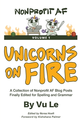 Unicorns on Fire: A Collection of NonprofitAF Posts, Finally Edited for Spelling and Grammar By Vu Le, Norea Hoeft (Editor), Kishshana Palmer (Foreword by) Cover Image