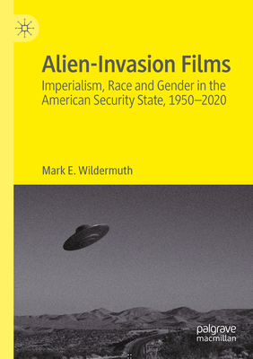Alien-Invasion Films: Imperialism, Race and Gender in the American Security State, 1950-2020 Cover Image