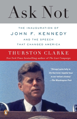 Ask Not: The Inauguration of John F. Kennedy and the Speech That Changed America Cover Image