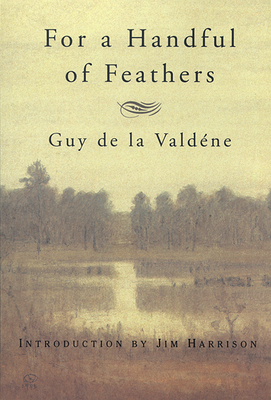 For a Handful of Feathers By Guy de la Valdène, Jim Harrison (Introduction by) Cover Image