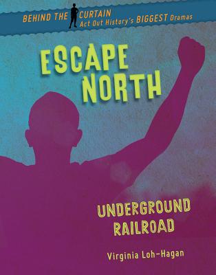Escape North: Underground Railroad By Virginia Loh-Hagan Cover Image