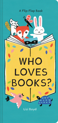 Who Loves Books?: A Flip-Flap Book (Interactive Board Book for Toddlers, Mix and Match Animals) By Lizi Boyd Cover Image