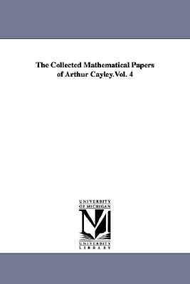 The Collected Mathematical Papers of Arthur Cayley.Vol. 4