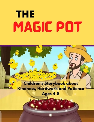 The Magic Pot: Children's Story Book about Kindness, Hard work and