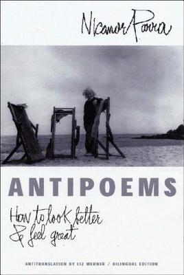 Antipoems: How to Look Better & Feel Great By Nicanor Parra, Liz Fania Werner (Translated by) Cover Image