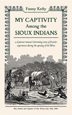 My Captivity Among the Sioux By Fanny Kelly Cover Image