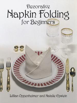 Decorative Napkin Folding for Beginners (From Stencils and Notepaper to Flowers and Napkin Folding) By Lillian Oppenheimer, Natalie Epstein Cover Image