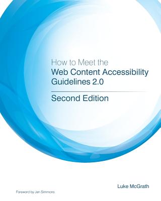 How to Meet the Web Content Accessibility Guidelines 2.0: Simplified web accessibility and WCAG for developers.