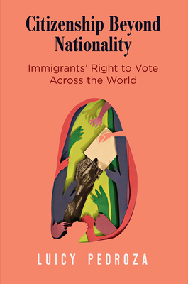 Citizenship Beyond Nationality: Immigrants' Right to Vote Across the World (Democracy) Cover Image