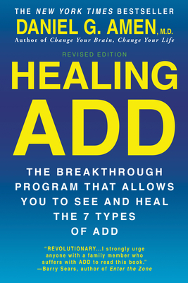 Healing ADD Revised Edition: The Breakthrough Program that Allows You to See and Heal the 7 Types of ADD By Daniel G. Amen, M.D. Cover Image