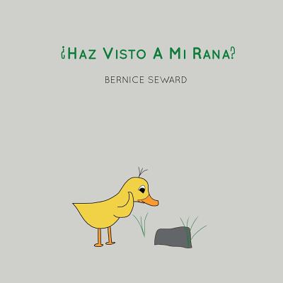 ¿Haz Visto A Mi Rana? By Bernice Seward (Illustrator), Sherley Azalea Alvarez (Translator), Bernice Seward Cover Image