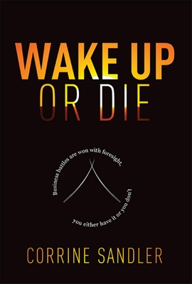 Wake Up or Die: Business Battles Are Won with Foresight, You Either Have It or You Don't By Corrine Sandler Cover Image