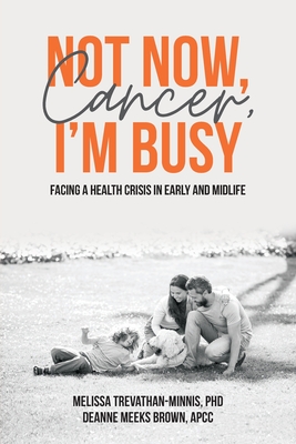 Not Now, Cancer, I'm Busy: Facing a Health Crisis in Early and Midlife Cover Image