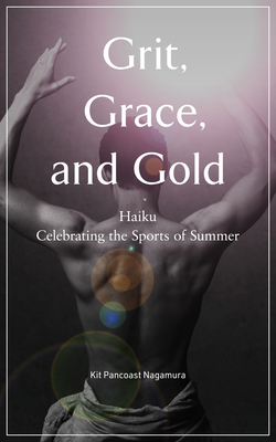 Grit, Grace, and Gold: Haiku Celebrating the Sports of Summer Cover Image