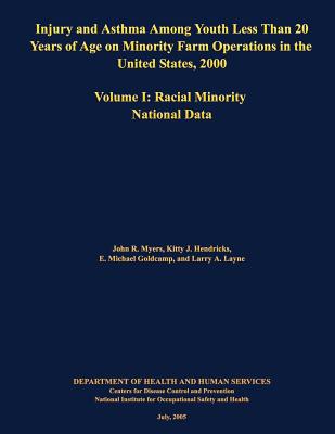Injury and Asthma Among Youth Less Than 20 Years of Age on Minority Farm Operations in the United States, 2000: Volume I: Racial Minority National Dat Cover Image