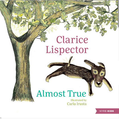 Almost True By Clarice Lispector, Carla Irusta (Illustrator), Benjamin Moser (Translated by) Cover Image
