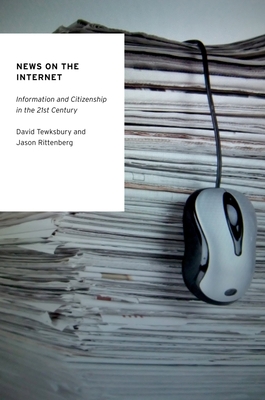 News on the Internet: Information and Citizenship in the 21st Century (Oxford Studies in Digital Politics)