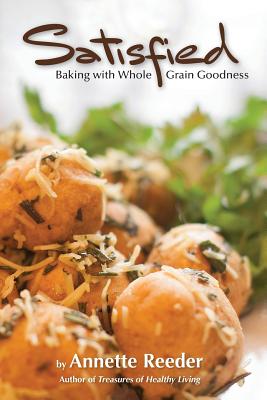 Satisfied: Baking with Whole Grain Goodness By Annette Reeder Cover Image