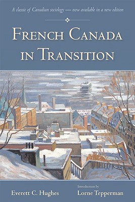 French Canada in Transition By Everett C. Hughes, Lorne Tepperman (Introduction by) Cover Image