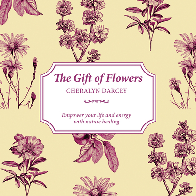 The Gift of Flowers  : Empower Your Life and Energy with Nature Healing (The Gift of series)