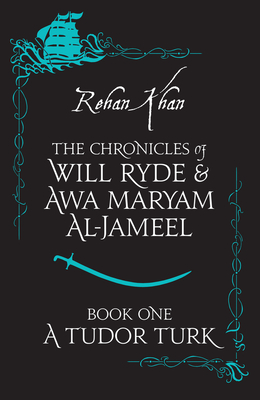 A Tudor Turk (The Chronicles of Will Ryde & Awa Maryam #1) By Rehan Khan Cover Image